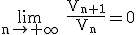3$\rm\lim_{n\to+\infty} \fra{V_{n+1}}{V_n}=0